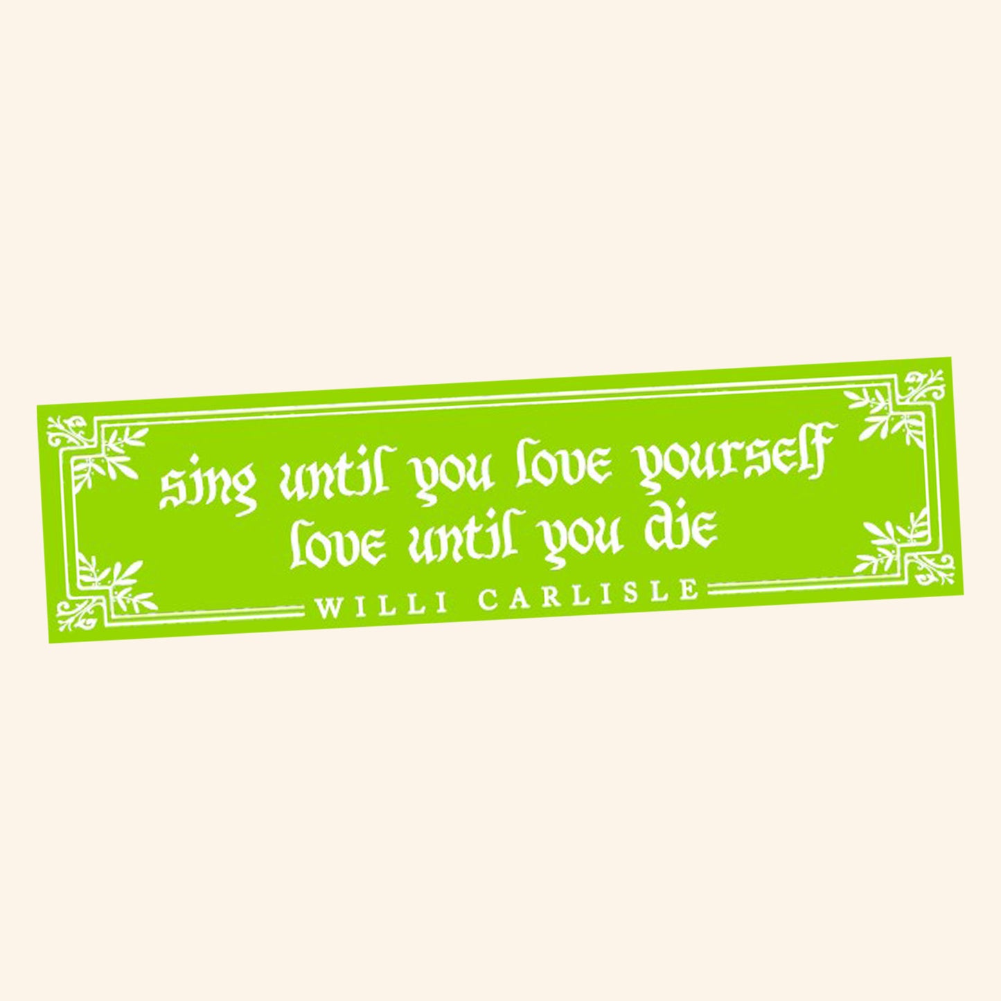 Sing Until You Love Yourself Bumper Sticker - Green