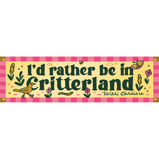 I'd Rather Be in Critterland Bumper Sticker